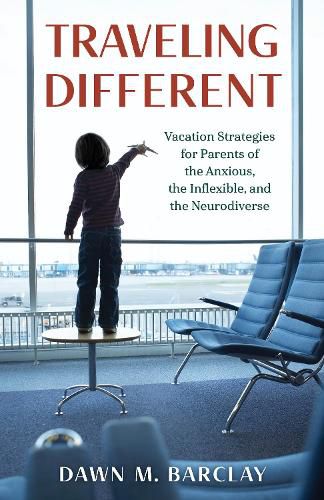 Cover image for Traveling Different: Vacation Strategies for Parents of the Anxious, the Inflexible, and the Neurodiverse