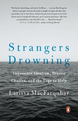 Cover image for Strangers Drowning: Impossible Idealism, Drastic Choices, and the Urge to Help