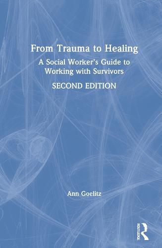 Cover image for From Trauma to Healing: A Social Worker's Guide to Working with Survivors