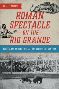 Cover image for Roman Spectacle on the Rio Grande