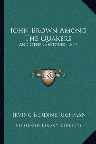 Cover image for John Brown Among the Quakers: And Other Sketches (1894)