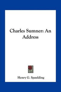 Cover image for Charles Sumner: An Address