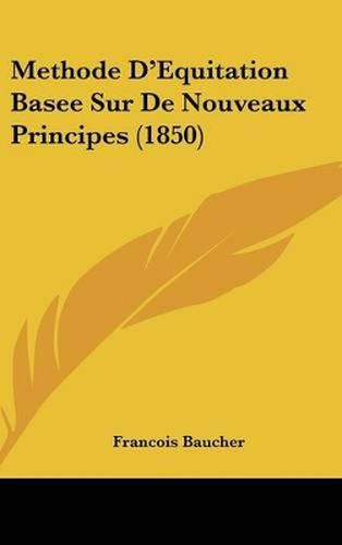 Cover image for Methode D'Equitation Basee Sur de Nouveaux Principes (1850)