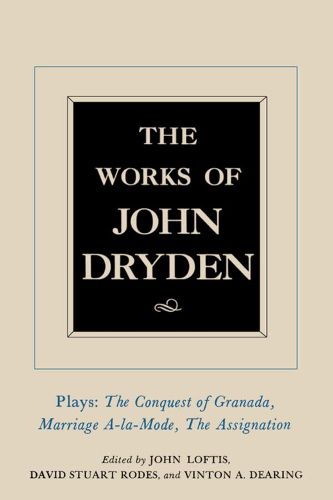 Cover image for The Works of John Dryden, Volume XI: Plays: The Conquest of Granada, Part I and Part II; Marriage-a-la-Mode and The Assignation: Or, Love in a Nunnery