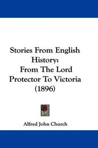 Stories from English History: From the Lord Protector to Victoria (1896)