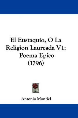 Cover image for El Eustaquio, O La Religion Laureada V1: Poema Epico (1796)