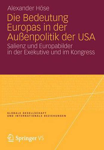 Cover image for Die Bedeutung Europas in Der Aussenpolitik Der USA: Salienz Und Europabilder in Der Exekutive Und Im Kongress