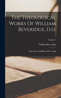 Cover image for The Theological Works Of William Beveridge, D.d.