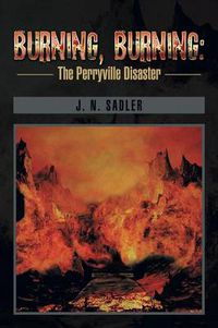 Cover image for Burning, Burning: The Perryville Disaster