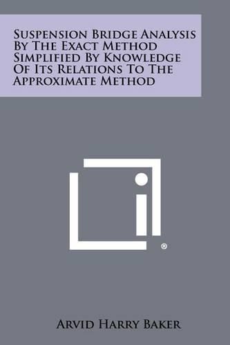 Cover image for Suspension Bridge Analysis by the Exact Method Simplified by Knowledge of Its Relations to the Approximate Method