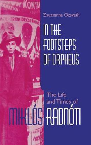 Cover image for In the Footsteps of Orpheus: The Life and Times of Miklos Radnoti