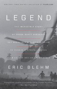 Cover image for Legend: The Incredible Story of Green Beret Sergeant Roy Benavidez's Heroic Mission to Rescue a Special Forces Team Caught Behind Enemy Lines