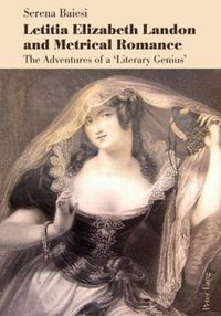 Cover image for Letitia Elizabeth Landon and Metrical Romance: The Adventures of a 'Literary Genius