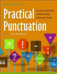 Cover image for Practical Punctuation: Lessons on Rule Making and Rule Breaking in Elementary Writing