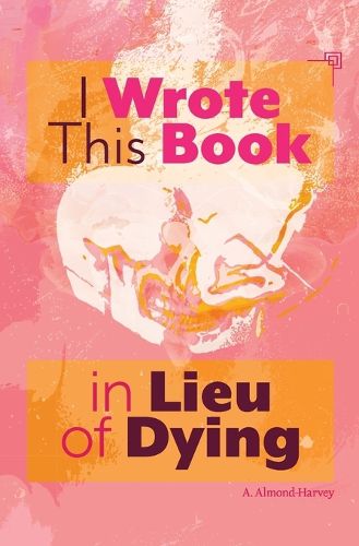 Cover image for I Wrote This Book in Lieu of Dying