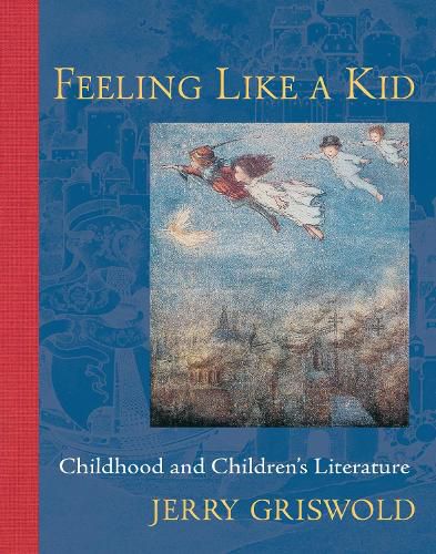 Cover image for Feeling Like a Kid: Childhood and Children's Literature