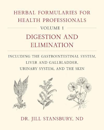 Cover image for Herbal Formularies for Health Professionals, Volume 1: Digestion and Elimination, including the Gastrointestinal System, Liver and Gallbladder, Urinary System, and the Skin