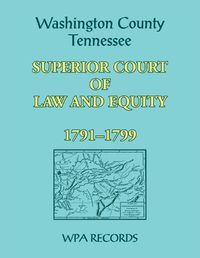 Cover image for Washington County, Tennessee Superior Court of Law and Equity, 1791-1799