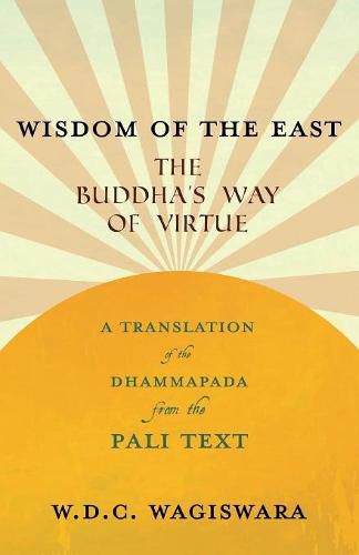 Wisdom of the East - The Buddha's Way of Virtue - A Translation of the Dhammapada from the Pali Text