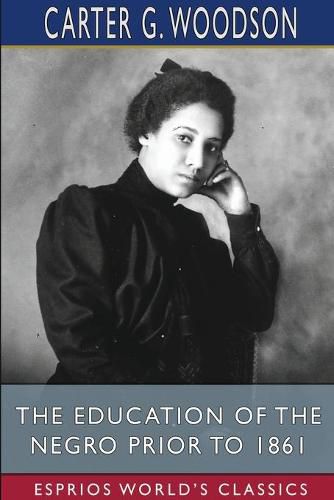 Cover image for The Education of the Negro Prior to 1861 (Esprios Classics)