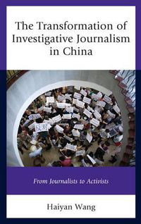 Cover image for The Transformation of Investigative Journalism in China: From Journalists to Activists