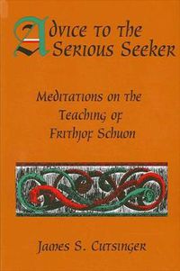 Cover image for Advice to the Serious Seeker: Meditations on the Teaching of Frithjof Schuon