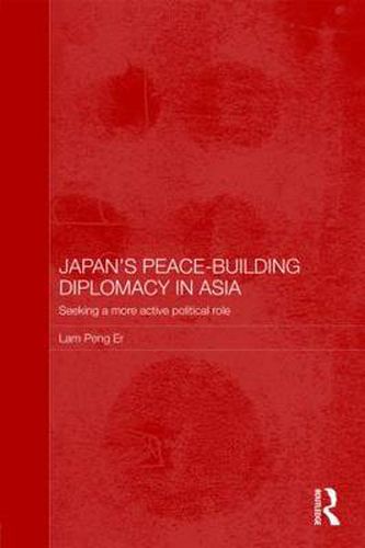 Cover image for Japan's Peace-Building Diplomacy in Asia: Seeking a More Active Political Role