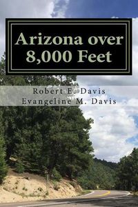 Cover image for Arizona over 8,000 Feet: Arizona's Highest Roads