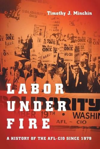 Labor Under Fire: A History of the AFL-CIO since 1979