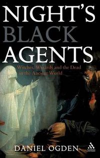 Cover image for Night's Black Agents: Witches, Wizards and the Dead in the Ancient World