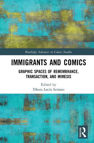 Cover image for Immigrants and Comics: Graphic Spaces of Remembrance, Transaction, and Mimesis