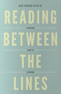 Cover image for Reading Between the Lines: A Christian Guide to Literature