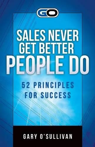 Cover image for Sales Never Get Better People Do: 52 Principles for Success