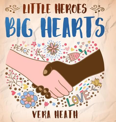 Cover image for Little Heroes, Big Hearts: An Anti-Racist Children's Story Book About Racism, Inequality, and Learning How To Respect Diversity and Differences