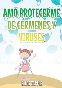Cover image for Amo Protegerme de Germenes Y Viruses