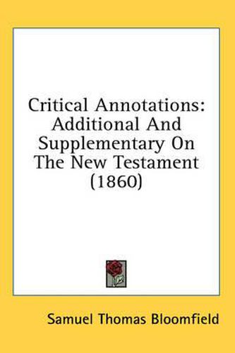 Cover image for Critical Annotations: Additional and Supplementary on the New Testament (1860)