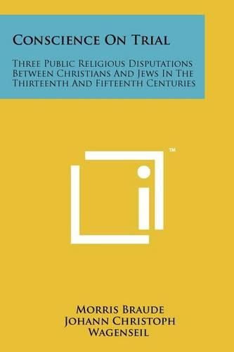 Cover image for Conscience on Trial: Three Public Religious Disputations Between Christians and Jews in the Thirteenth and Fifteenth Centuries