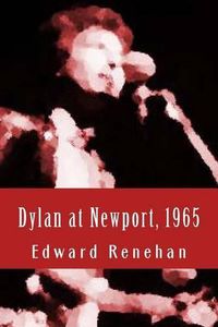 Cover image for Dylan at Newport, 1965: Music, Myth, and Un-Meaning