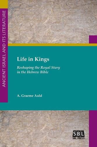 Cover image for Life in Kings: Reshaping the Royal Story in the Hebrew Bible