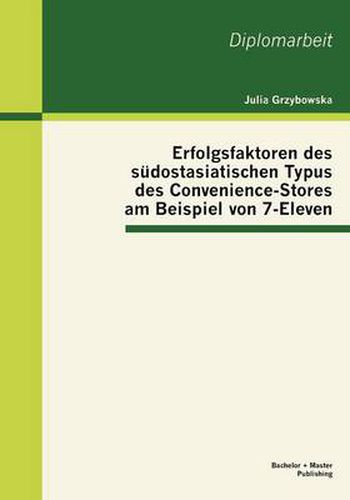 Cover image for Erfolgsfaktoren des sudostasiatischen Typus des Convenience-Stores am Beispiel von 7-Eleven