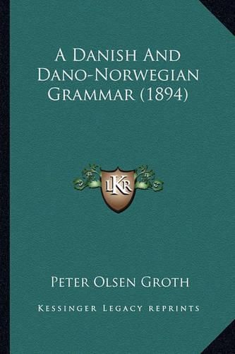 Cover image for A Danish and Dano-Norwegian Grammar (1894)