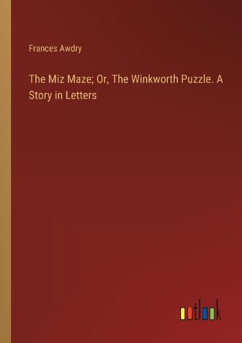 The Miz Maze; Or, The Winkworth Puzzle. A Story in Letters