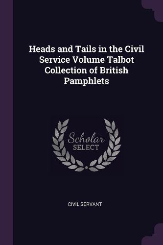 Cover image for Heads and Tails in the Civil Service Volume Talbot Collection of British Pamphlets