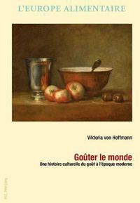 Cover image for Goauter Le Monde: Une Histoire Culturelle Du Goaut Aa L'aepoque Moderne