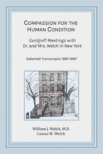 Compassion for the Human Condition: Gurdjieff Meetings with Dr. and Mrs. Welch in New York