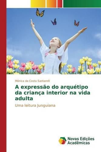 Cover image for A Expressao Do Arquetipo Da Crianca Interior Na Vida Adulta