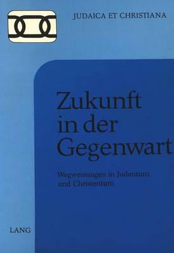 Cover image for Zukunft in Der Gegenwart: Wegweisungen in Judentum Und Christentum