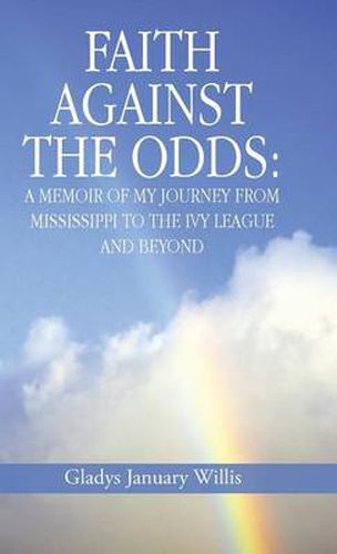 Cover image for Faith Against the Odds: A Memoir of My Journey from Mississippi to the Ivy League and Beyond