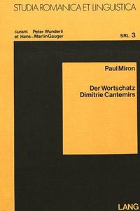 Cover image for Der Wortschatz Dimitrie Cantemirs: Eine Lexikalische Untersuchung Von Divanul Und Istoria Ieroglifica Im Vergleich Zu Texten Aus Dem XVI., XIX. Und XX. Jahrhundert