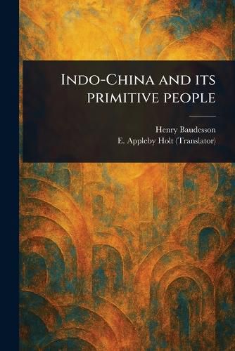 Cover image for Indo-China and Its Primitive People